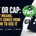 Fact Or Cap: What It Means, Where It Comes From And How to Use It