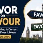Favor Or Favour: Which Spelling Is Correct And What Does It Mean