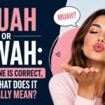 Muah Or Mwah: Which One Is Correct, and What Does It Actually Mean?