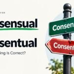 Consensual Vs Consentual: What Is The Correct Word And What Does It Mean?
