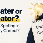 Creater or Creator: Which Spelling Is Actually Correct?